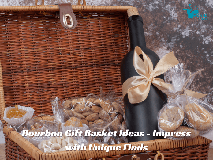 Bourbon Gift Basket Ideas - Impress with Unique Finds-Wanna Gifts