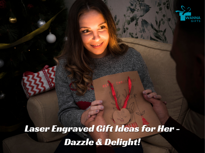 Laser Engraved Gift Ideas for Her - Dazzle & Delight- Wanna Gift