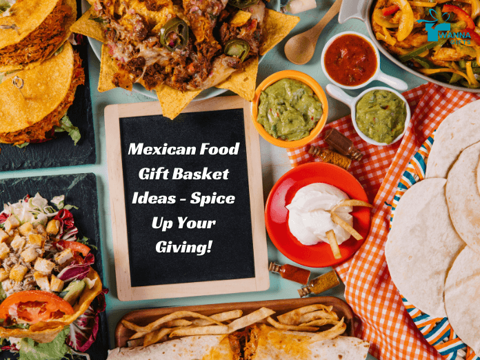 Mexican Food Gift Basket Ideas-Spice Up Your Giving-Wanna Gifts