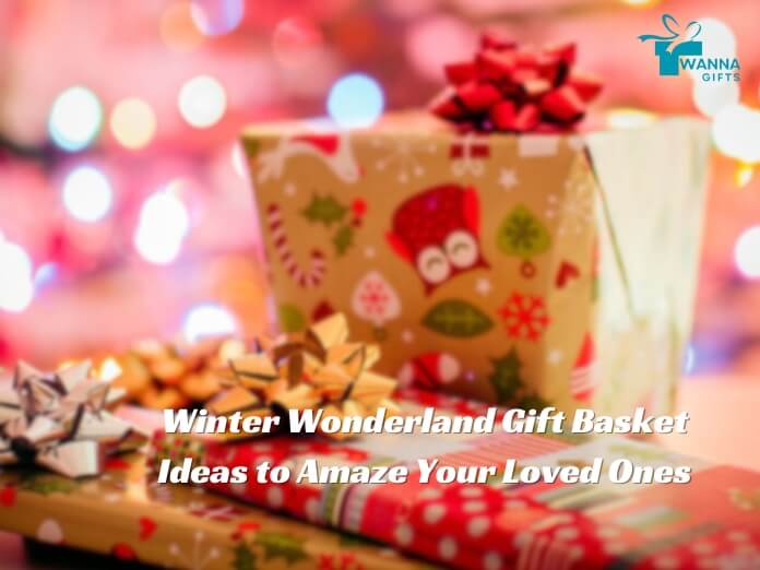 Winter Wonderland Gift Basket Ideas to Amaze Your Loved Ones