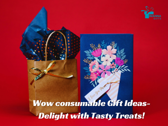 Wow Consumable Gift Ideas - Delight with Tasty Treats - wannagifts