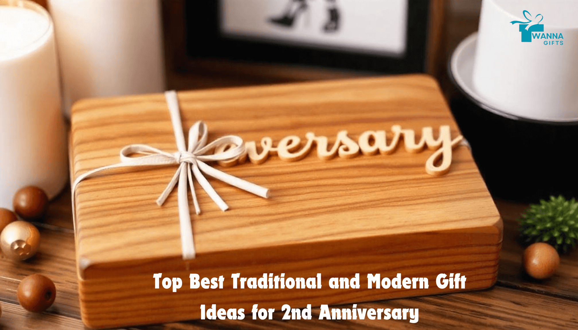 Wow-Top Best Traditional and Modern Gift Ideas for 2nd Anniversary-wanna gifts